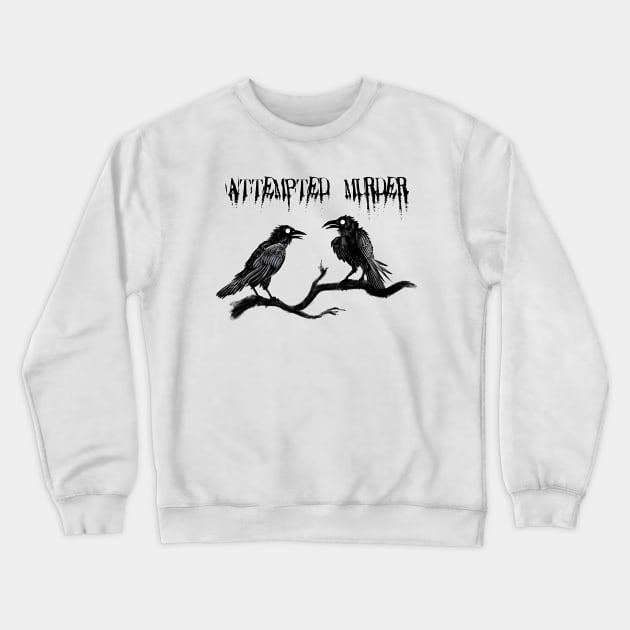 attempted murder Crewneck Sweatshirt by Bertoni_Lee